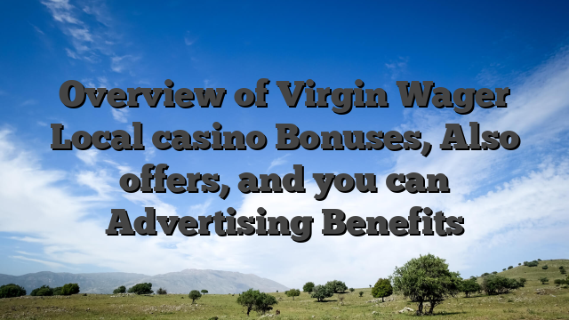 Overview of Virgin Wager Local casino Bonuses, Also offers, and you can Advertising Benefits
