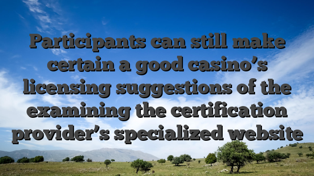 Participants can still make certain a good casino’s licensing suggestions of the examining the certification provider’s specialized website