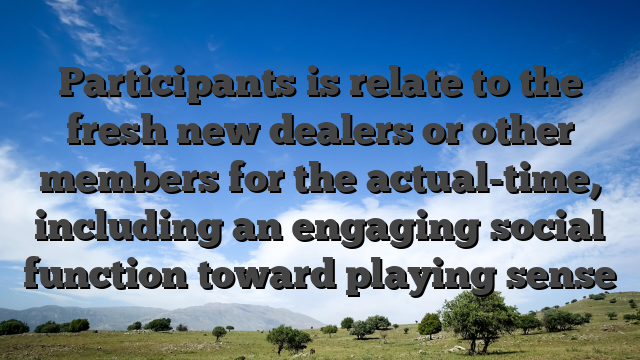 Participants is relate to the fresh new dealers or other members for the actual-time, including an engaging social function toward playing sense