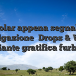 Particolar appena segnala una divulgazione �Drops & Wins� mediante gratifica furbo a 1