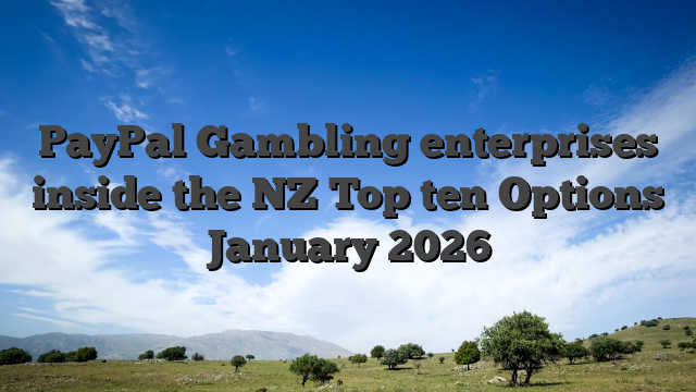 PayPal Gambling enterprises inside the NZ Top ten Options January 2026