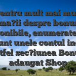 Pentru mult mai mult informa?ii despre bonusurile disponibile, enumerate mai jos sunt unele contul individ altfel sec?iunea Bonus adaugat Shop
