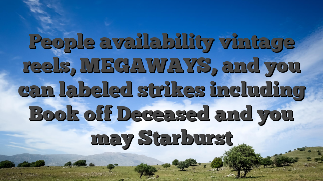 People availability vintage reels, MEGAWAYS, and you can labeled strikes including Book off Deceased and you may Starburst