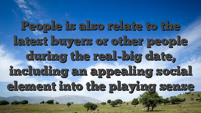 People is also relate to the latest buyers or other people during the real-big date, including an appealing social element into the playing sense