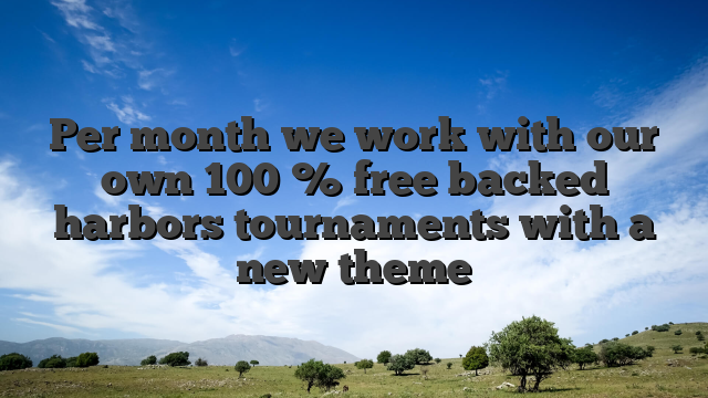 Per month we work with our own 100 % free backed harbors tournaments with a new theme