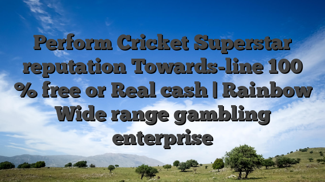 Perform Cricket Superstar reputation Towards-line 100 % free or Real cash | Rainbow Wide range gambling enterprise