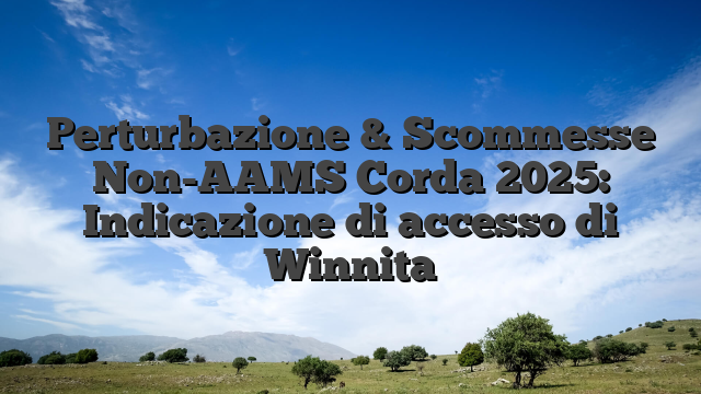 Perturbazione & Scommesse Non-AAMS Corda 2025: Indicazione di accesso di Winnita