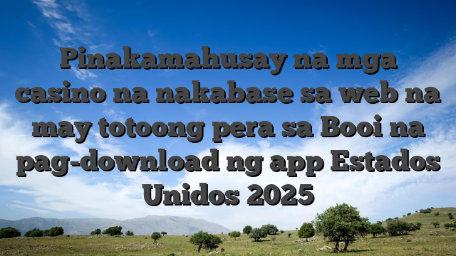 Pinakamahusay na mga casino na nakabase sa web na may totoong pera sa Booi na pag-download ng app Estados Unidos 2025