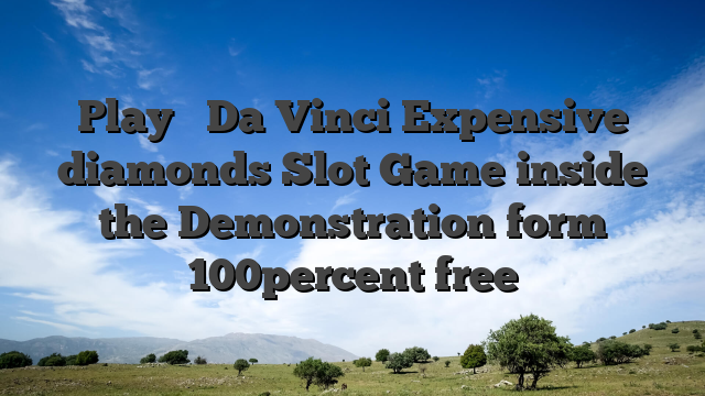 Play ⫸ Da Vinci Expensive diamonds Slot Game inside the Demonstration form 100percent free