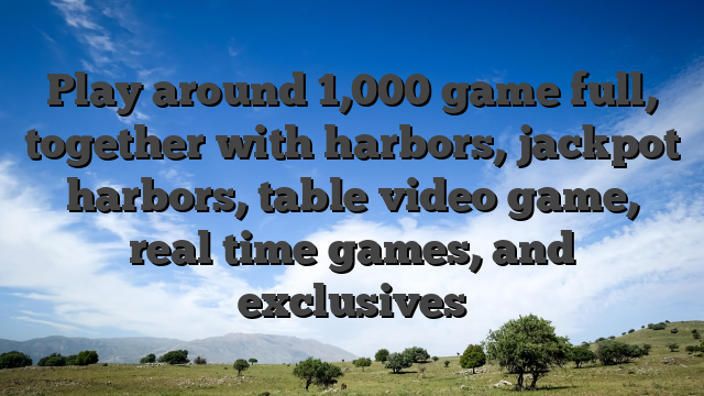 Play around 1,000 game full, together with harbors, jackpot harbors, table video game, real time games, and exclusives