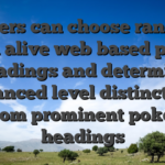 Players can choose ranging from alive web based poker headings and determine advanced level distinctions from prominent poker headings