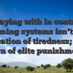 Playing with in control gaming systems isn’t an indication of tiredness; it�s a sign of elite punishment