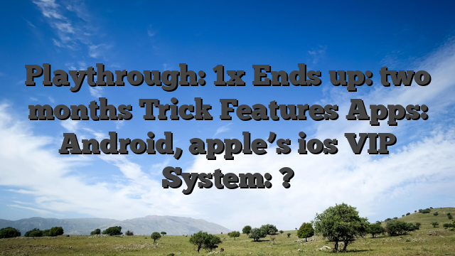Playthrough: 1x Ends up: two months Trick Features Apps: Android, apple’s ios VIP System: ?