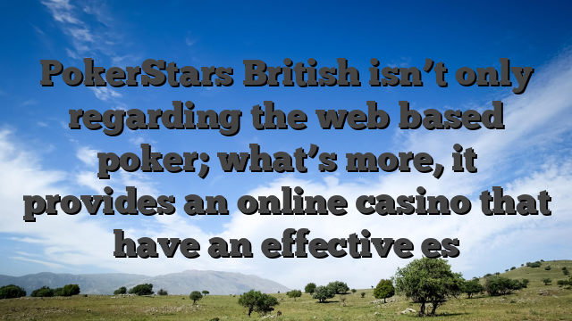 PokerStars British isn’t only regarding the web based poker; what’s more, it provides an online casino that have an effective es