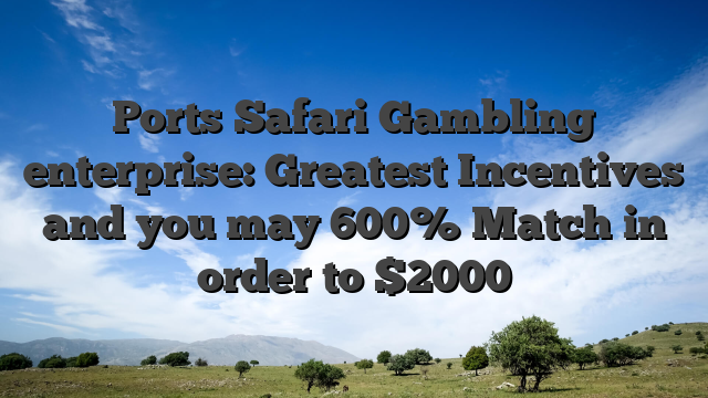 Ports Safari Gambling enterprise: Greatest Incentives and you may 600% Match in order to $2000