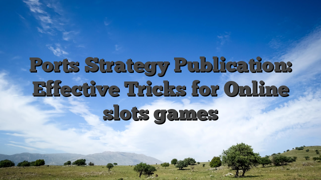Ports Strategy Publication: Effective Tricks for Online slots games