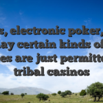 Ports, electronic poker, and you may certain kinds of table games are just permitted at tribal casinos