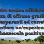 Preferire casino affidabili che razza di offrono gratifica trasparenti ed corretti garantisce un’esperienza di bazzecola positiva