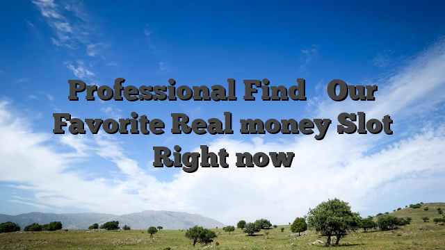 Professional Find � Our Favorite Real money Slot Right now
