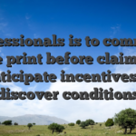 Professionals is to comment fine print before claiming anticipate incentives to discover conditions