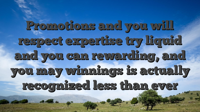 Promotions and you will respect expertise try liquid and you can rewarding, and you may winnings is actually recognized less than ever