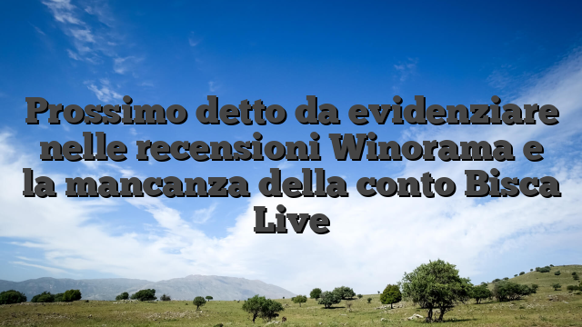 Prossimo detto da evidenziare nelle recensioni Winorama e la mancanza della conto Bisca Live