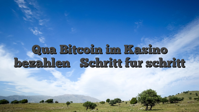 Qua Bitcoin im Kasino bezahlen � Schritt fur schritt