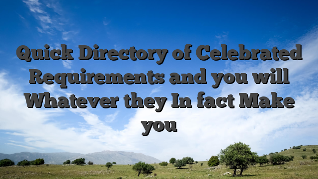 Quick Directory of Celebrated Requirements and you will Whatever they In fact Make you