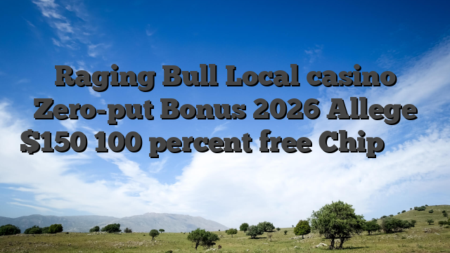 Raging Bull Local casino Zero-put Bonus 2026 Allege $150 100 percent free Chip دقائق نت