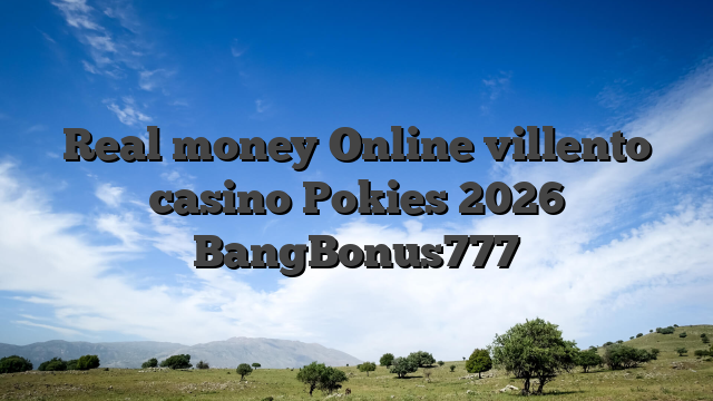 Real money Online villento casino Pokies 2026 BangBonus777