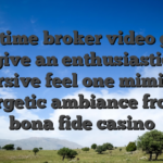 Real time broker video game give an enthusiastic immersive feel one mimics the energetic ambiance from a bona fide casino