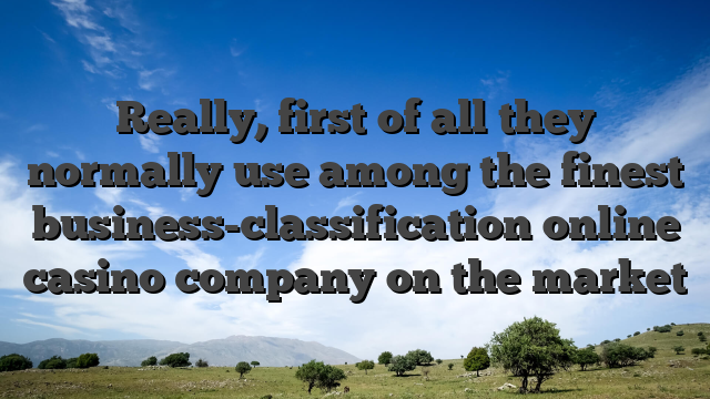 Really, first of all they normally use among the finest business-classification online casino company on the market