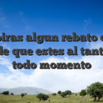 Recibiras algun rebato con el fin de que estes al tanto en todo momento