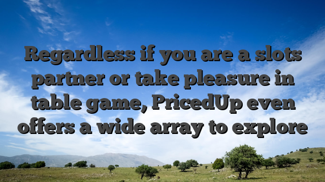 Regardless if you are a slots partner or take pleasure in table game, PricedUp even offers a wide array to explore