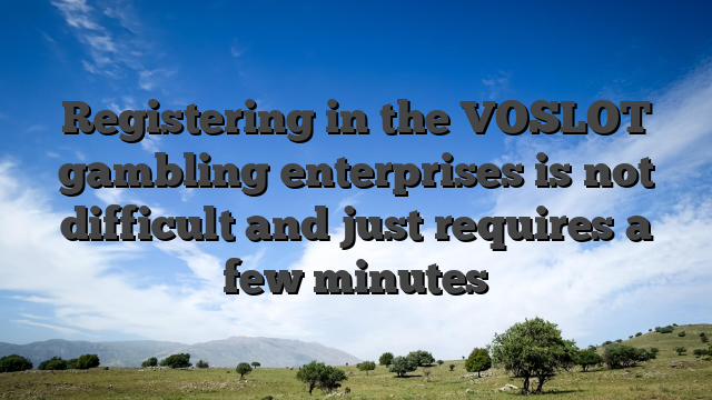 Registering in the VOSLOT gambling enterprises is not difficult and just requires a few minutes