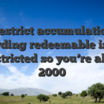 Restrict accumulation regarding redeemable issues is restricted so you’re able to 2000