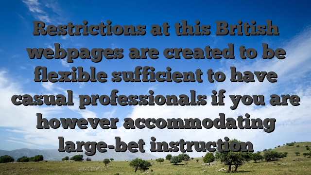 Restrictions at this British webpages are created to be flexible sufficient to have casual professionals if you are however accommodating large-bet instruction