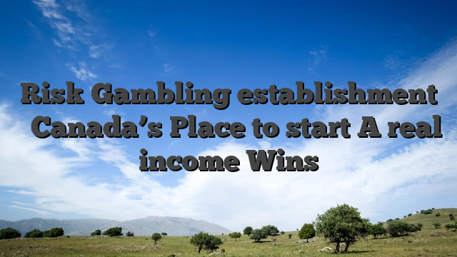 Risk Gambling establishment � Canada’s Place to start A real income Wins