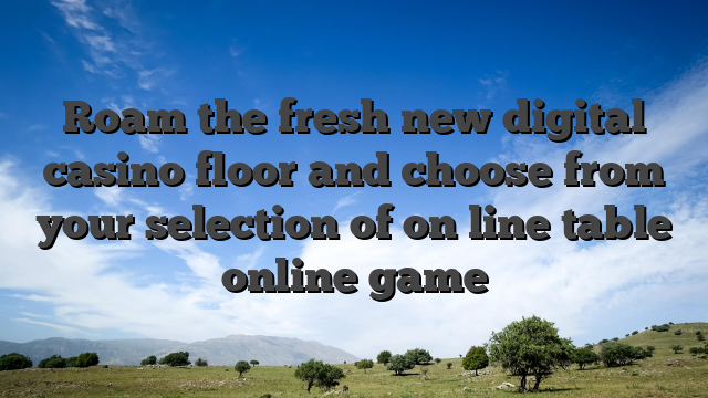 Roam the fresh new digital casino floor and choose from your selection of on line table online game