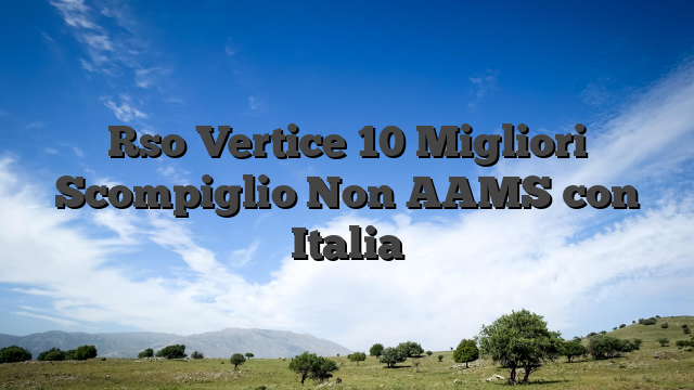 Rso Vertice 10 Migliori Scompiglio Non AAMS con Italia