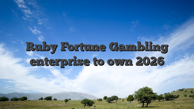 Ruby Fortune Gambling enterprise to own 2026