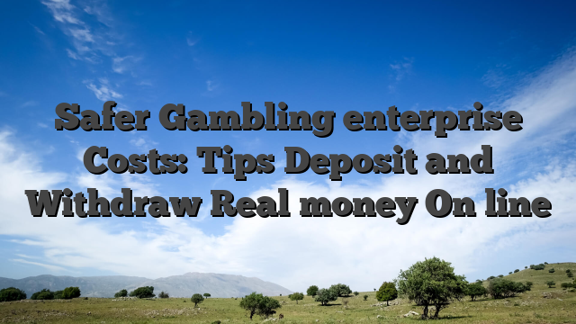 Safer Gambling enterprise Costs: Tips Deposit and Withdraw Real money On line
