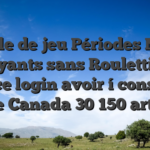 Salle de jeu Périodes Non payants sans Roulettino france login avoir í conserve sur le Canada 30 150 articles