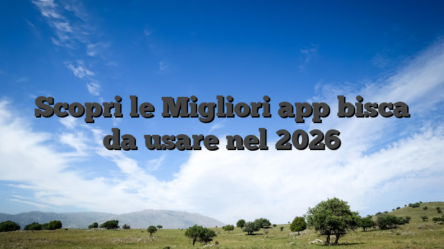 Scopri le Migliori app bisca da usare nel 2026