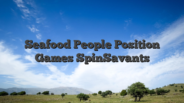 Seafood People Position Games SpinSavants