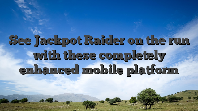 See Jackpot Raider on the run with these completely enhanced mobile platform