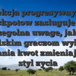 Sekcja progresywnych jackpotow zasluguje na szczegolna uwage, jak ma polskim graczom wybor wygrania kwot zmieniajacych styl zycia