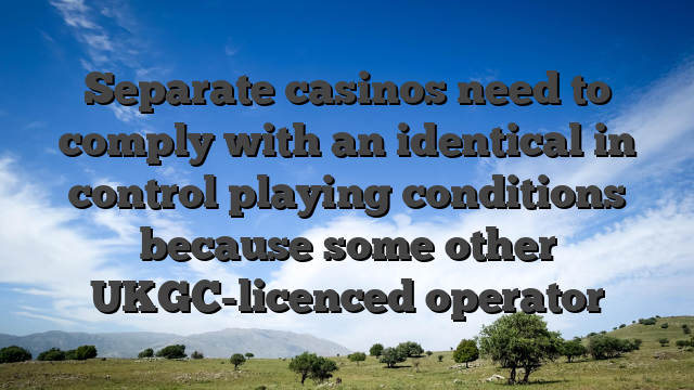 Separate casinos need to comply with an identical in control playing conditions because some other UKGC-licenced operator