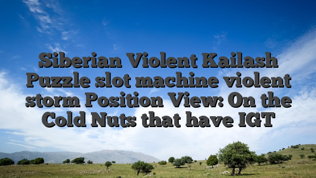 Siberian Violent Kailash Puzzle slot machine violent storm Position View: On the Cold Nuts that have IGT