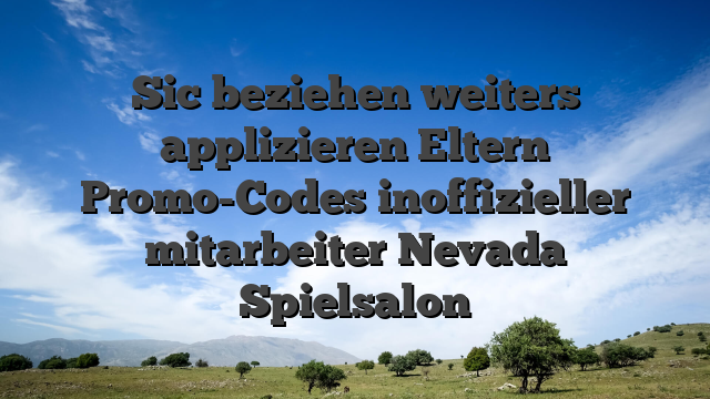Sic beziehen weiters applizieren Eltern Promo-Codes inoffizieller mitarbeiter Nevada Spielsalon